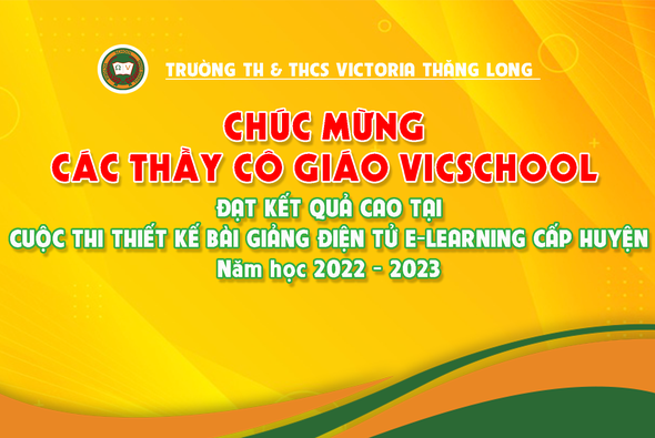 CHÚC MỪNG CÁC THẦY CÔ GIÁO VICSCHOOL ĐẠT KẾT QUẢ CAO TẠI CUỘC THI THIẾT KẾ BÀI GIẢNG ĐIỆN TỬ E-LEARNING CẤP HUYỆN