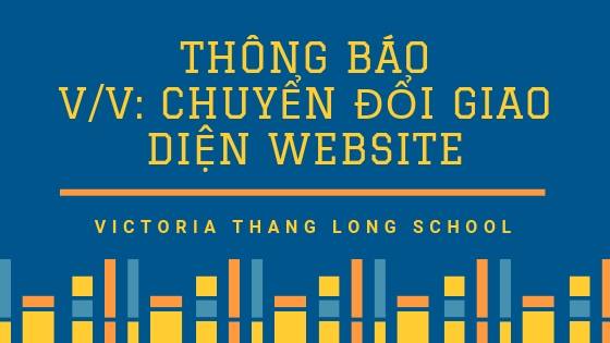 Thông báo về việc chuyển đổi giao diện website Trường TH & THCS Victoria Thăng Long