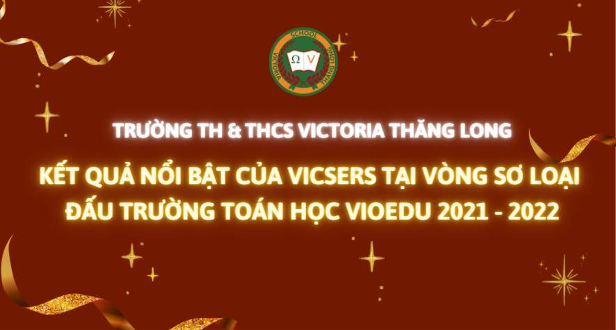 NHỮNG KẾT QUẢ NỔI BẬT CỦA HỌC SINH VICTORIA THĂNG LONG TẠI VÒNG SƠ LOẠI ĐẤU TRƯỜNG TOÁN HỌC VIOEDU NĂM HỌC 2021 – 2022