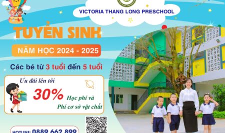 Victoria Thăng Long Preschool – Đăng ký ngay để có cơ hội nhận ưu đãi lên tới 30% học phí