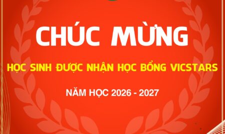 CHÚC MỪNG CÁC HỌC SINH VINH DỰ NHẬN HỌC BỔNG VICSTARS NĂM HỌC 2026–2027