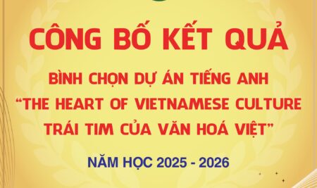 VINH DANH & CÔNG BỐ GIẢI THƯỞNG BÌNH CHỌN VIDEO CLIP DỰ ÁN TIẾNG ANH  “THE HEART OF VIETNAMESE CULTURE – TRÁI TIM CỦA VĂN HOÁ VIỆT”