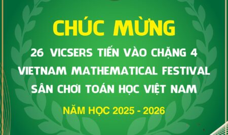 CHÚC MỪNG 26 VICSERS TIẾN VÀO CHẶNG 4 VIETNAM MATHEMATICAL FESTIVAL (VNMF)