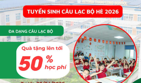 VICTORIA THĂNG LONG THÔNG BÁO TUYỂN SINH CÁC CÂU LẠC BỘ HÈ 2026