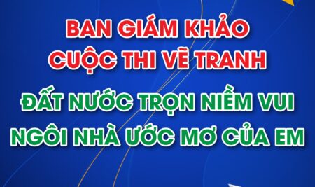 TRÂN TRỌNG GIỚI THIỆU BAN GIÁM KHẢO CUỘC THI VẼ TRANH “ĐẤT NƯỚC TRỌN NIỀM VUI – NGÔI NHÀ ƯỚC MƠ CỦA EM